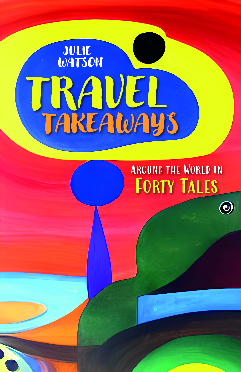 Travel Takeaways: Around the World in Forty Tales