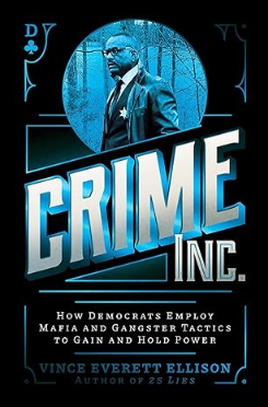 Crime Inc.: How Democrats Employ Mafia and Gangster Tactics to Gain and Hold Power