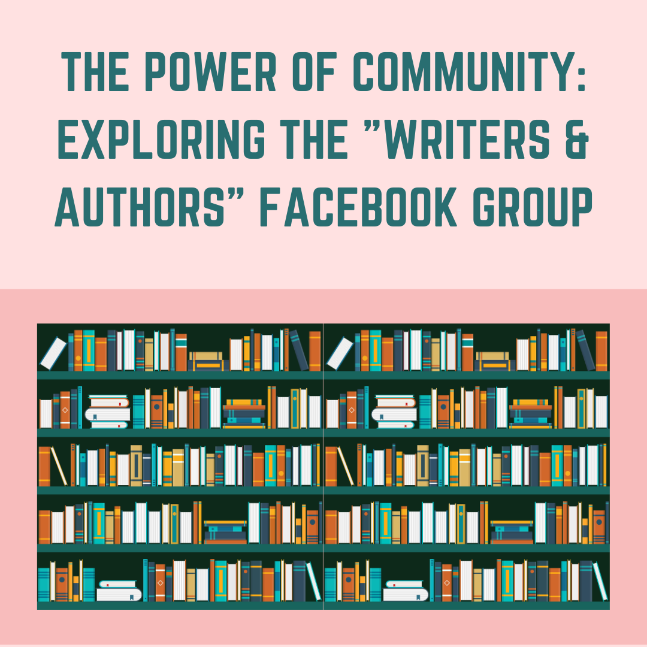 The Power of Community: Exploring the "Writers & Authors" Facebook Group